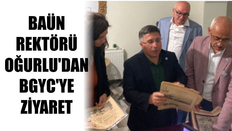 BAÜN Rektörü Oğurlu'dan BGYC'ye Ziyaret