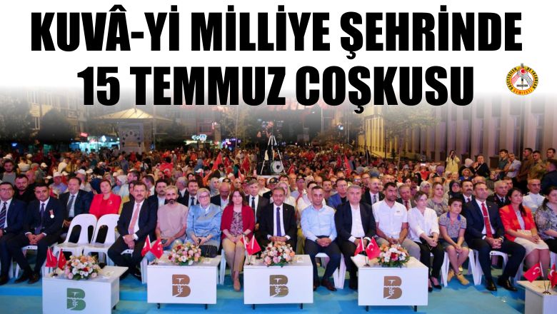 Kuvâ-yi Milliye Şehrinde 15 Temmuz Coşkusu